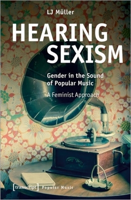 Hearing Sexism: Gender in the Sound of Popular Music. a Feminist Approach - 