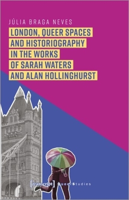 London, Queer Spaces and Historiography in the Works of Sarah Waters and Alan Hollinghurst - 