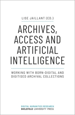 Archives, Access, and Artificial Intelligence: Working with Born-Digital and Digitised Archival Collections - Lise Jaillant