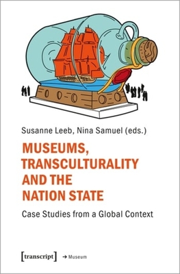 Museums, Transculturality and the Nation State: Case Studies from a Global Context - 