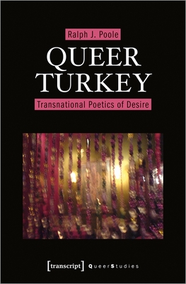 Queer Turkey: Transnational Poetics of Desire - Poole Ralph J