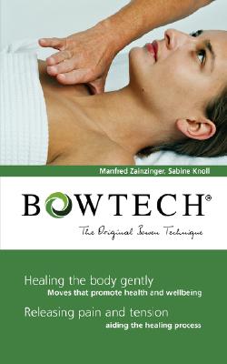 BOWTECH - The Original Bowen Technique: Healing the body gently, Releasing pain and tension - Manfred Zanzinger