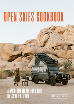 The Open Skies Cookbook: A Wild American Road Trip - Sarah Glover