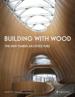 Building with Wood: The New Timber Architecture - Agata Toromanoff