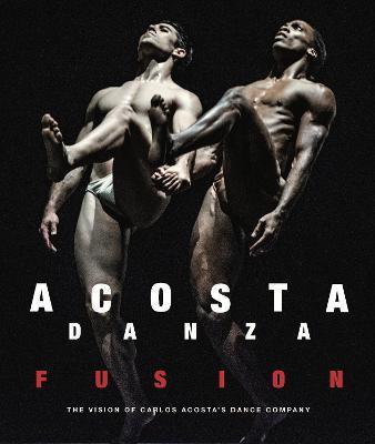 Acosta Danza: Fusion: The Vision of Carlos Acosta's Dance Company - Carlos Acosta