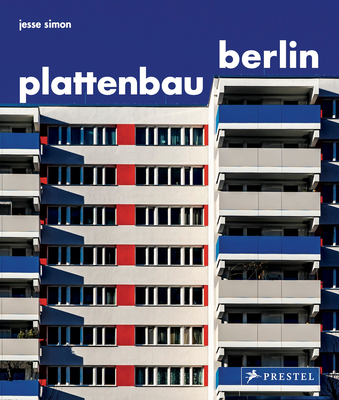 Plattenbau Berlin: A Photographic Survey of Postwar Residential Architecture - Jesse Simon
