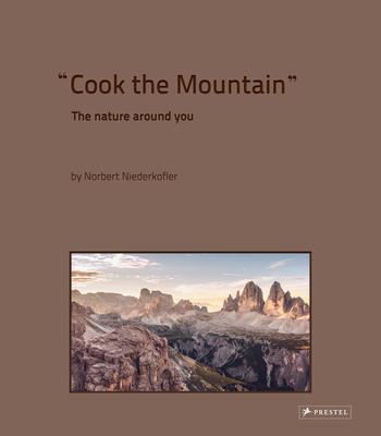 Cook the Mountain: The Nature Around You - Norbert Niederkofler