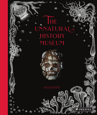 The Unnatural History Museum - Viktor Wynd