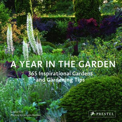 A Year in the Garden: 365 Inspirational Gardens and Gardening Tips - Gisela Keil