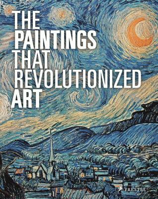 The Paintings That Revolutionized Art - Claudia Stauble