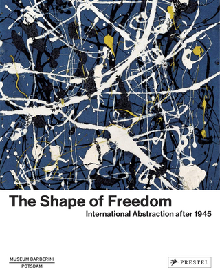 The Shape of Freedom: International Abstraction After 1945 - Michael Philipp