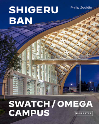 Shigeru Ban Architects: Swatch and Omega Campus - Philip Jodidio