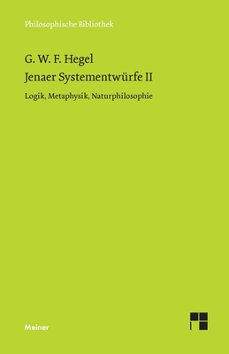 Jenaer Systementwürfe II: Logik, Metaphysik, Naturphilosophie - Georg Wilhelm Friedrich Hegel