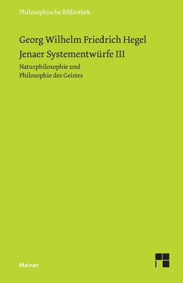Jenaer Systementwürfe III: Naturphilosophie und Philosophie des Geistes - Georg Wilhelm Friedrich Hegel