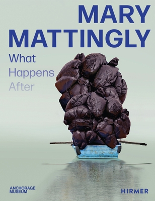 Mary Mattingly: What Happens After - Nicholas Bell