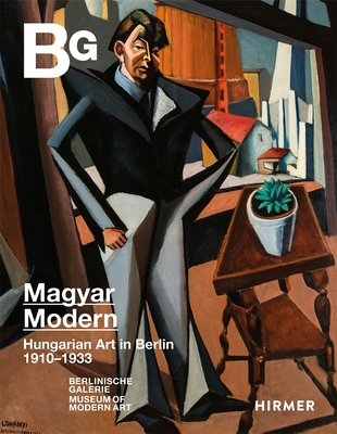 Magyar Modern: Hungarian Art in Berlin 1910-1933 - Ralf Burmeister