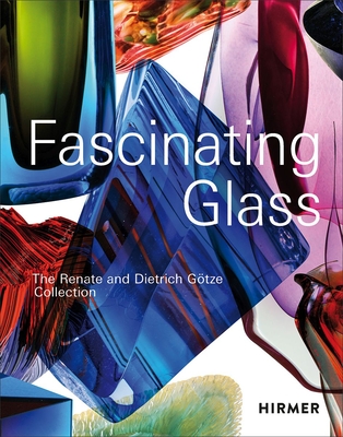 Fascinating Glass: The Renate and Dietrich Götze Collection - Dietrich Götze