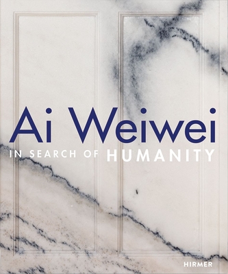 AI Weiwei: In Search of Humanity - Dieter Buchhart