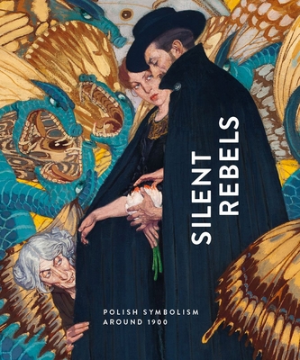 Silent Rebels: Symbolism in Poland Around 1900 - Roger Diederen