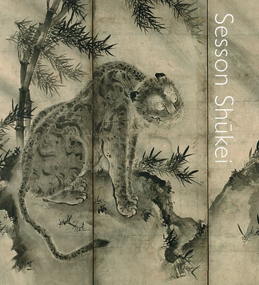 Sesson Shukei: A Zen Monk-Painter in Medieval Japan - Frank Feltens