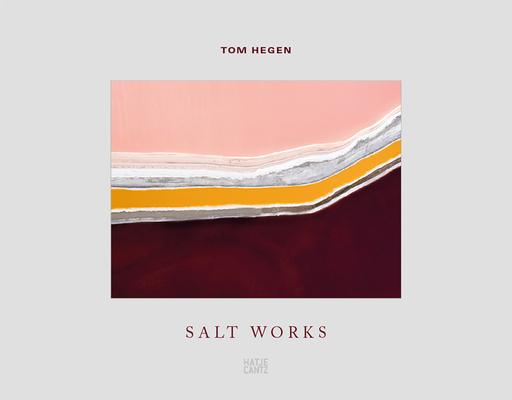 Tom Hegen: Salt Works - Tom Hegen