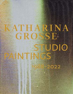 Katharina Grosse: Studio Paintings 1988-2022 - Katharina Grosse