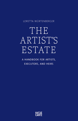 The Artist's Estate: A Handbook for Artists, Executors, and Heirs - Loretta Wurtenberger