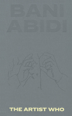 Bani Abidi: The Artist Who - Bani Abidi