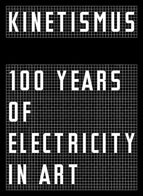 Kinetismus: 100 Years of Electricity in Art - Peter Weibel