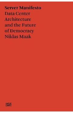 Coperta cărții 'Niklas Maak: Servermanifest: Architecture of the Data Center and the Future of Democracy - Niklas Maak'