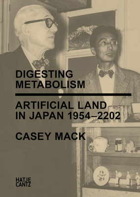 Digesting Metabolism: Artificial Land in Japan 1954-2202 - Casey Mack