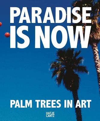 Paradise Is Now: Palm Trees in Art - Bret Easton Ellis