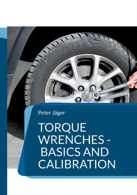 Torque wrenches - basics and calibration: Edition 2023 - Peter J?ger