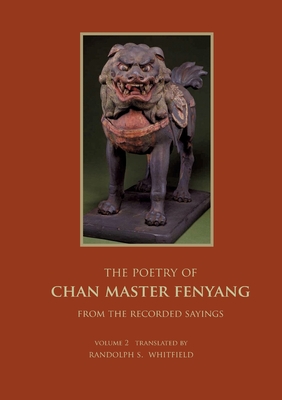 The Recorded Sayings of Master Fenyang Wude (Fenyang Shanzhao), Vol. 2: Compiled by Ciming, Great master Chuyuan of Mount Shishuang. Translated from t - Randolph S. Whitfield