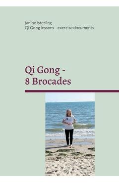 Coperta cărții 'Qi Gong - 8 Brocades: Qi Gong Lessons with Janine Isterling - Janine Isterling'