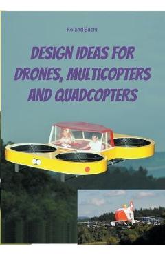 Coperta cărții 'Design Ideas for Drones, Multicopters and Quadcopters - Roland Büchi'