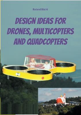 Coperta cărții 'Design Ideas for Drones, Multicopters and Quadcopters - Roland Büchi'