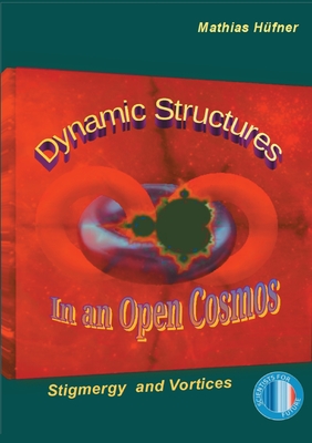 Dynamic Structures in an Open Cosmos: Stigmergy and Vortices - Mathias Hfner