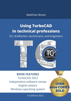 Using TurboCAD in technical professions: For draftsmen, technicians, and engineers - Matthias Bosse
