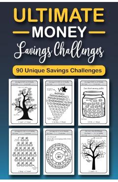 The Ultimate Money Saving Challenge Book: 0 Unique One-of-a-Kind Savings Challenges from $50 to $5000 to Easily Save the Money You Want Right Now! - Emily Soto