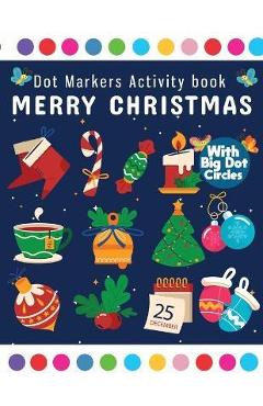 Poza produsului Dot Markers Activity Book Merry Christmas: Dot Marker For Kids, Christmas Coloring Activity Book for Children, Easy Guided BIG DOTS Do a dot page a da - Laura Bidden