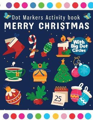 Dot Markers Activity Book Merry Christmas: Dot Marker For Kids, Christmas Coloring Activity Book for Children, Easy Guided BIG DOTS Do a dot page a da - Laura Bidden