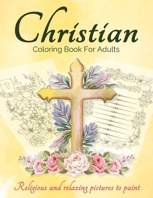 Christian Coloring Book For Adults And Teens: Bible Coloring Book For Adults With Lovely And Calming Beautiful Christian Patterns And Scripture Colori - Art Books