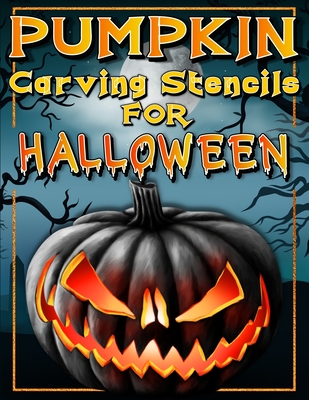 Halloween Pumpkin Carving Stencils: Funny And Scary Halloween Patterns Activity Book - Painting And Pumpkin Carving Designs Including: Jack Olantern W - Art Books