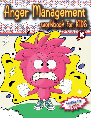 Anger Management Workbook for Kids: The perfect kids book about anger management, age 8 and up, to work alone or with parents. - Luci Bill