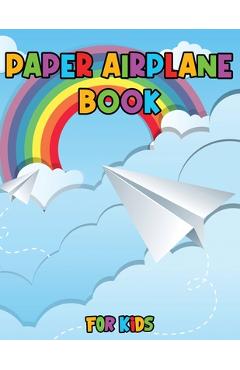 Poza produsului Paper Airplane Book for Kids: Color, Fold and Fly, Amazing Step-By-Step Creative Designs and Fun Projects - Julie A Matthews