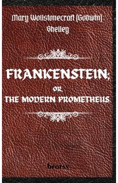 Poza produsului FRANKENSTEIN; OR, THE MODERN PROMETHEUS. by Mary Wollstonecraft (Godwin) Shelley: ( The 1818 Text - The Complete Uncensored Edition - by Mary Shelley - Mary Shelley