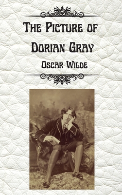 The Picture of Dorian Gray by Oscar Wilde: Uncensored Unabridged Edition Hardcover - Oscar Wilde