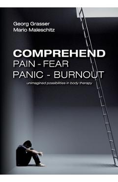 Coperta cărții 'Comprehend Pain-Fear-Panic-Burnout: Unimagined Possibilities in Body Therapy - Georg Grasser'