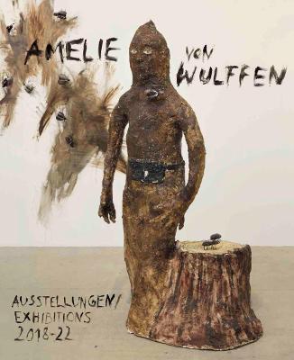 Amelie Von Wulffen: Exhibitions 2018-2022 - Amelie Von Wulffen